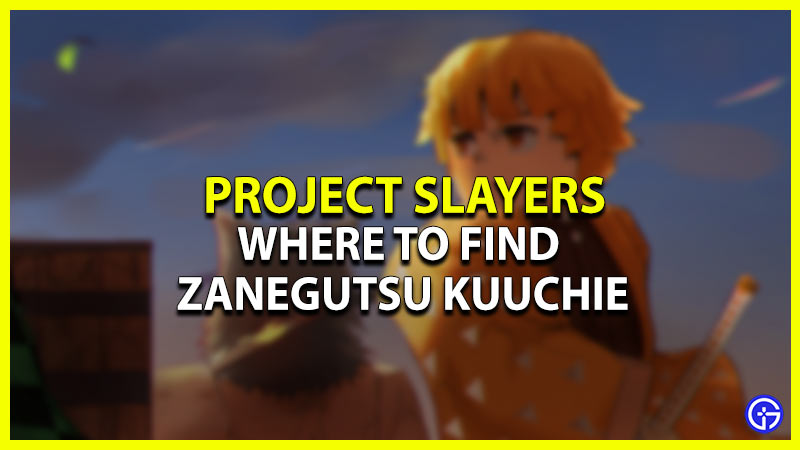 Project Slayers: Where To Find Zanegutsu Kuuchie